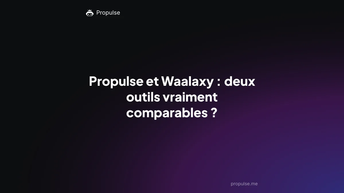 Propulse et Waalaxy : deux outils vraiment comparables ?