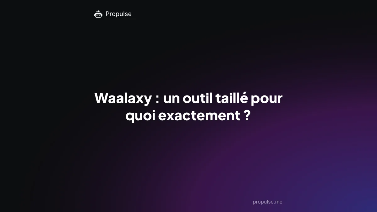 Waalaxy : un outil taillé pour quoi exactement ?