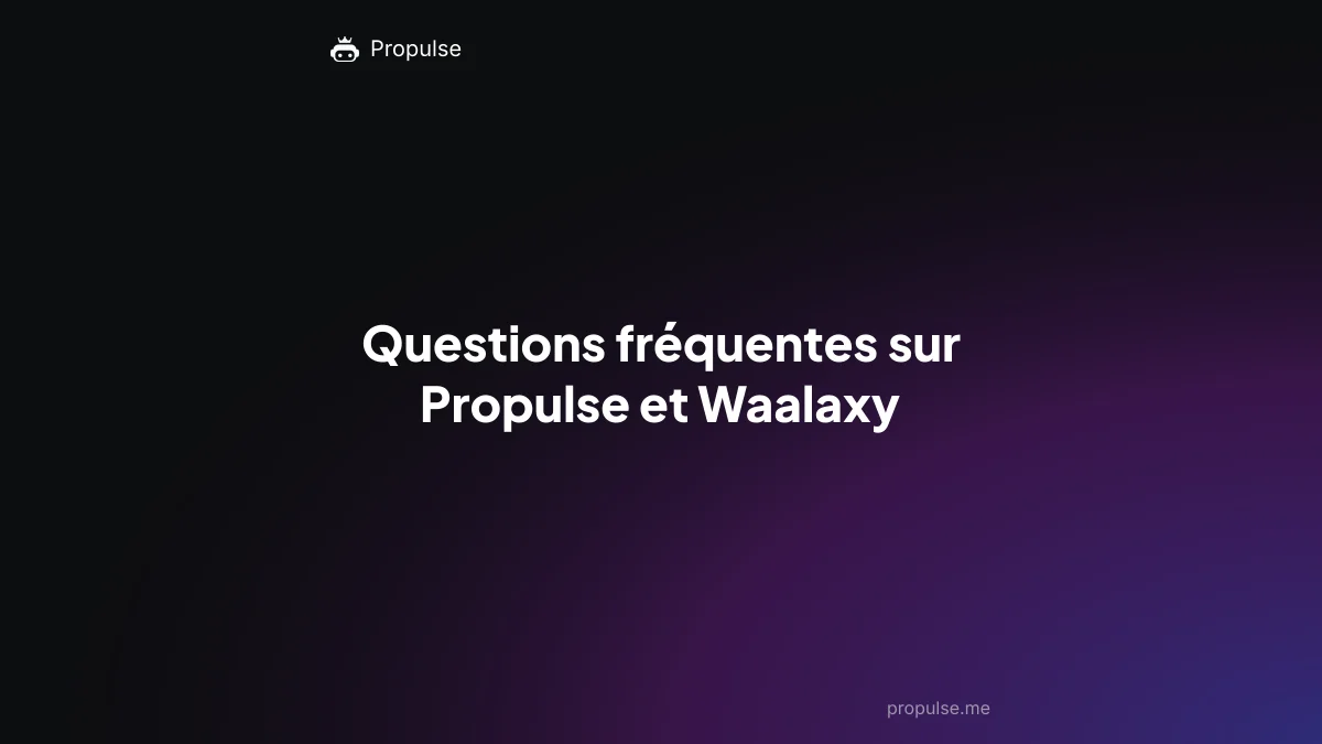 Questions fréquentes sur Propulse et Waalaxy