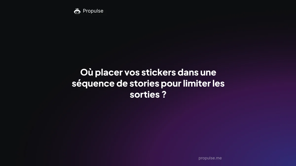 Où placer vos stickers dans une séquence de stories pour limiter les sorties ?