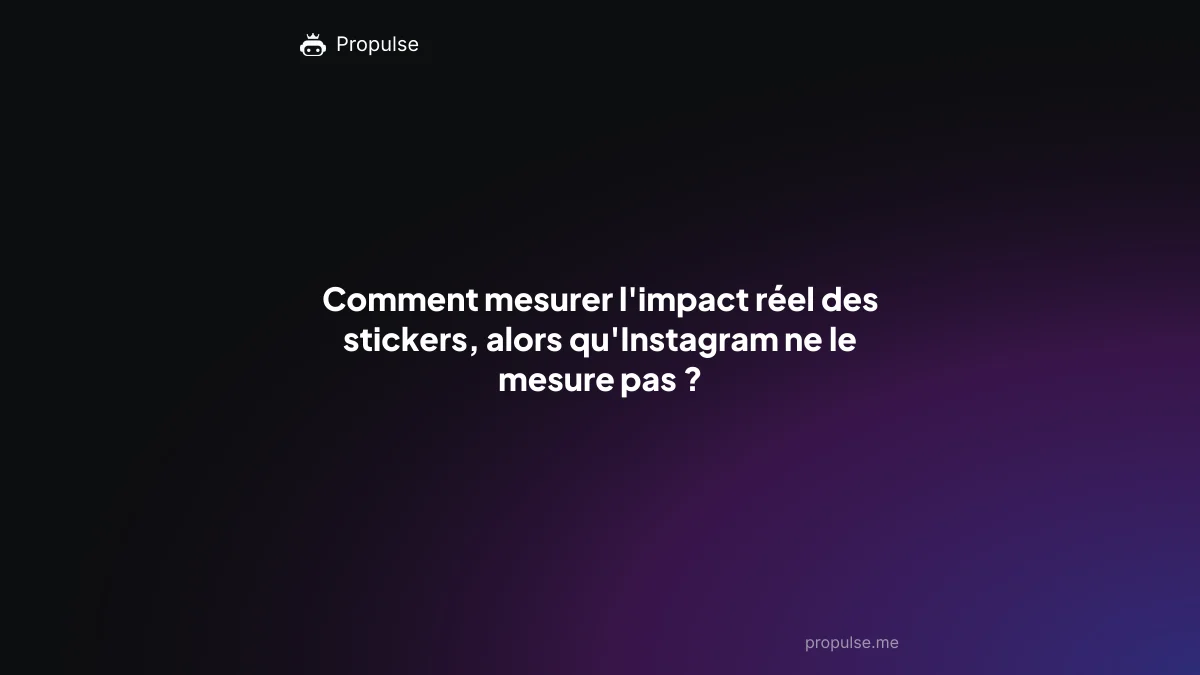 Comment mesurer l'impact réel des stickers, alors qu'Instagram ne le mesure pas ?