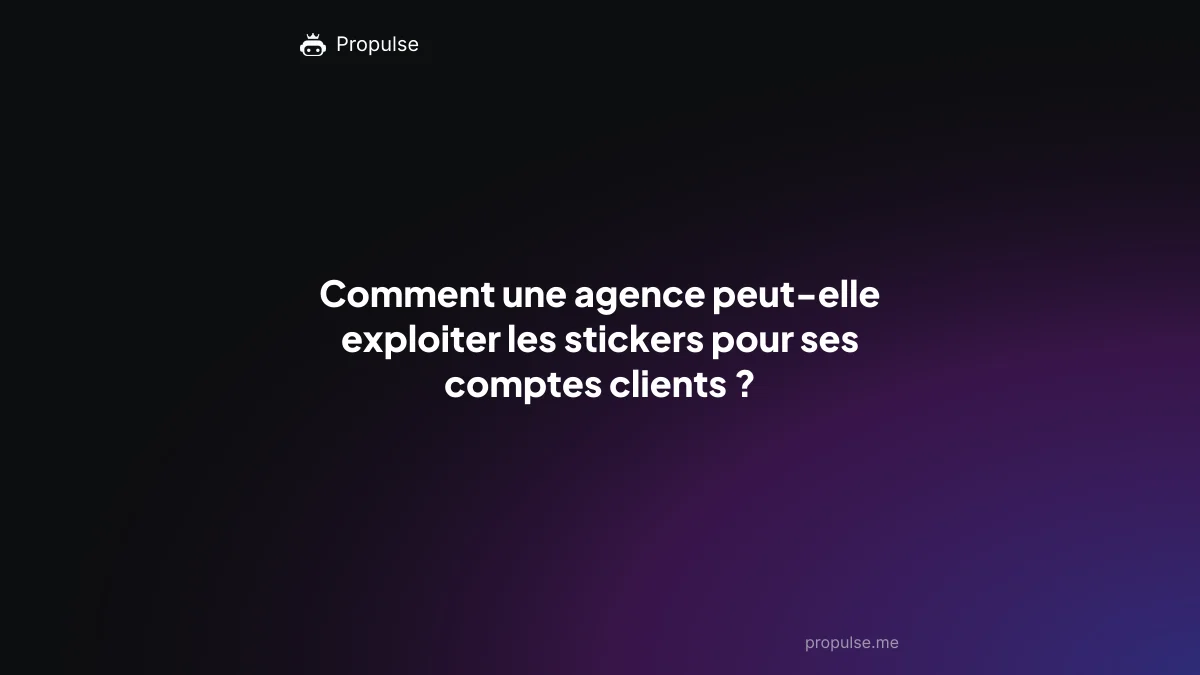 Comment une agence peut-elle exploiter les stickers pour ses comptes clients ?