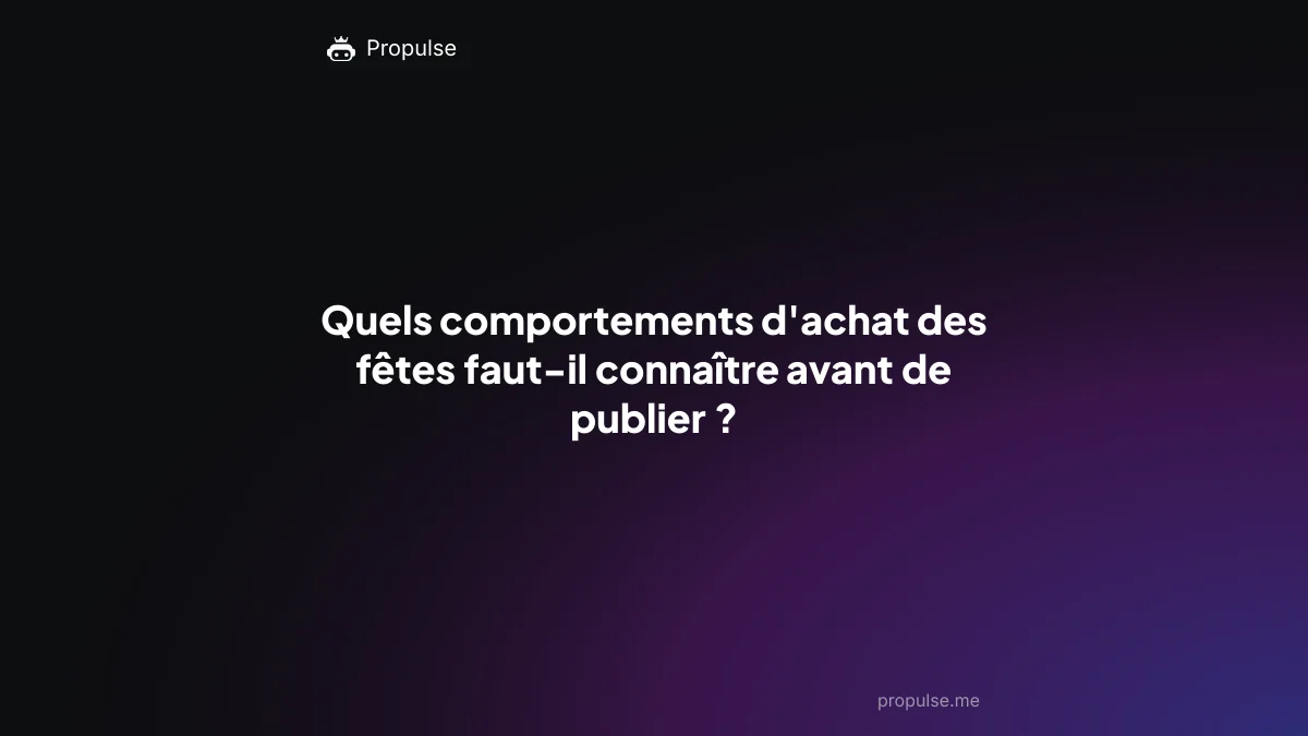 Quels comportements d'achat des fêtes faut-il connaître avant de publier ?