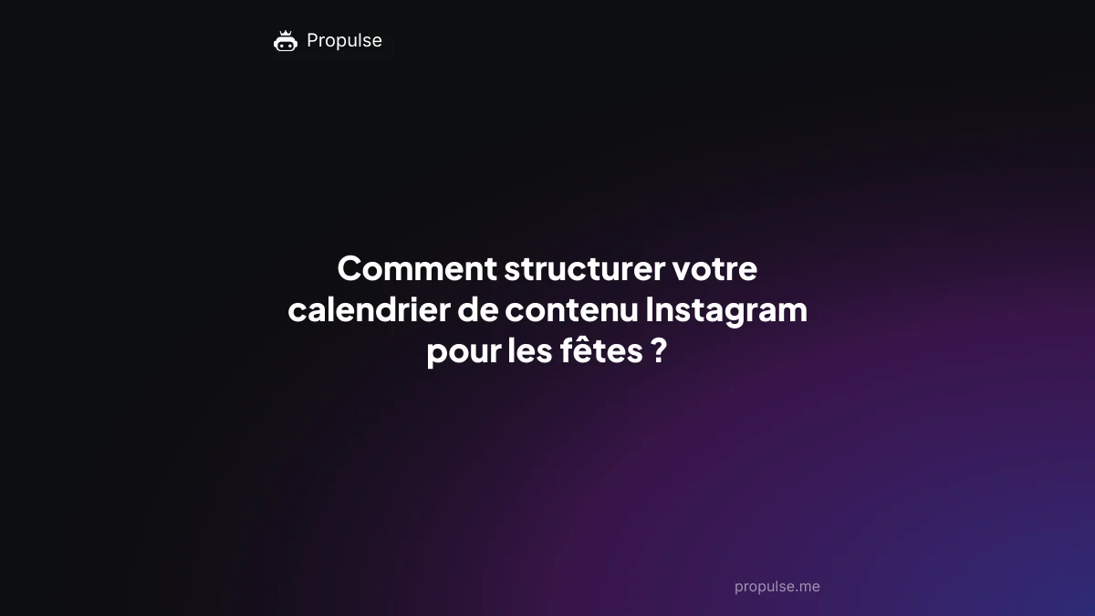 Comment structurer votre calendrier de contenu Instagram pour les fêtes ?
