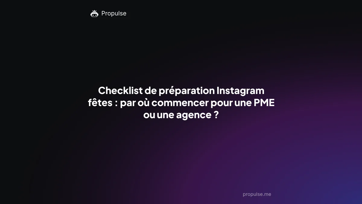 Checklist de préparation Instagram fêtes : par où commencer pour une PME ou une agence ?