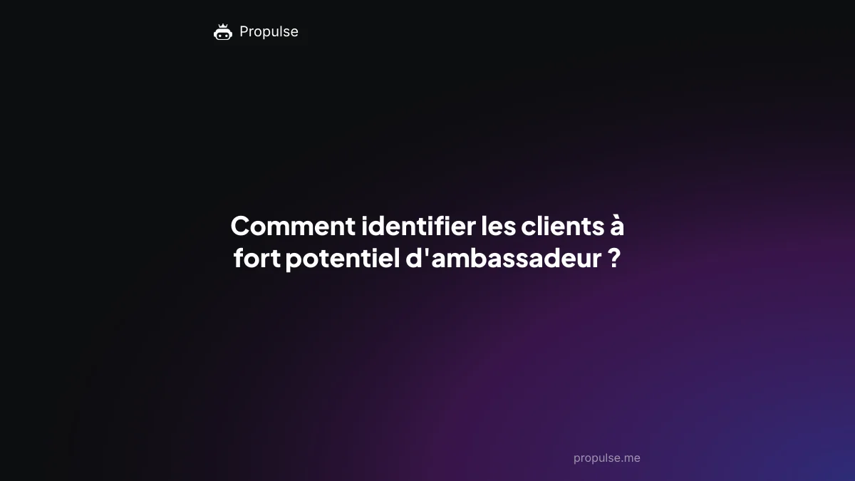 Comment identifier les clients à fort potentiel d'ambassadeur ?
