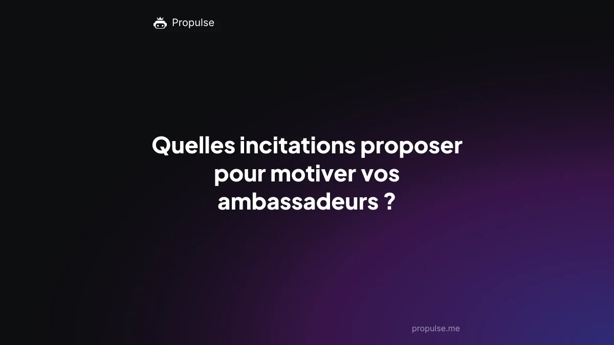 Quelles incitations proposer pour motiver vos ambassadeurs ?
