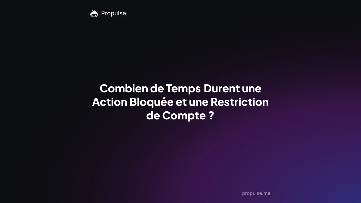 Combien de Temps Durent une Action Bloquée et une Restriction de Compte ?