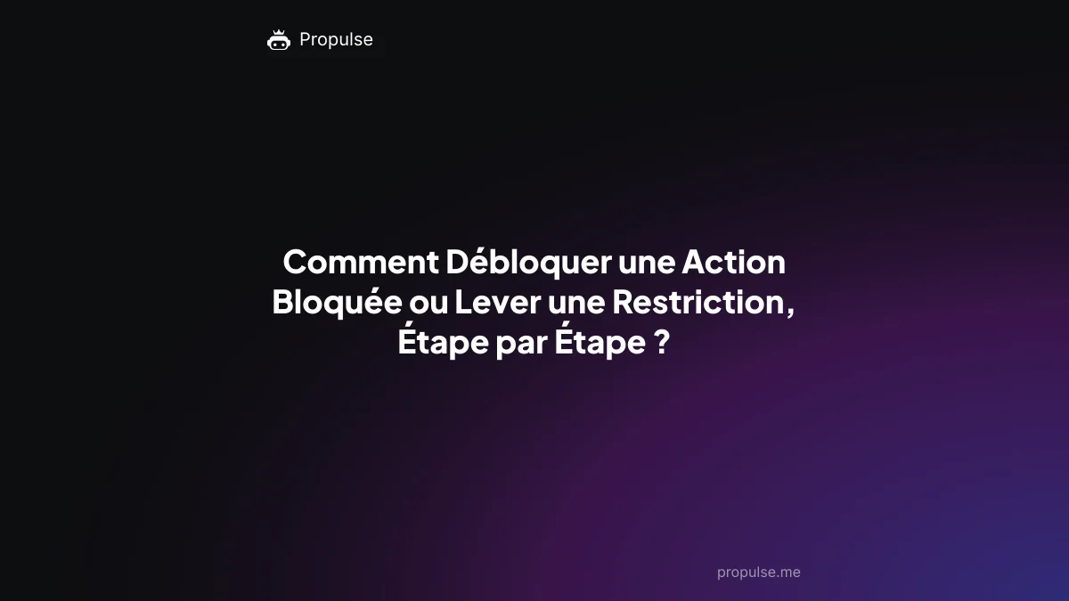 Comment Débloquer une Action Bloquée ou Lever une Restriction, Étape par Étape ?
