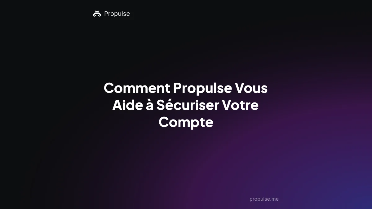 Comment Propulse Vous Aide à Sécuriser Votre Compte