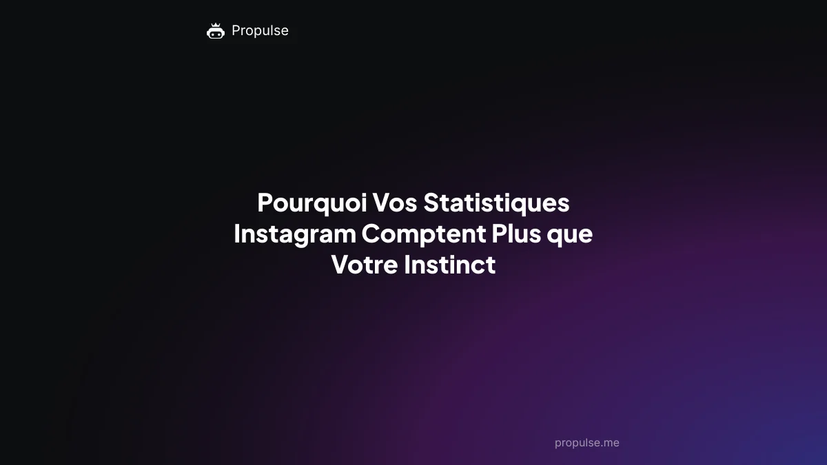 Pourquoi Vos Statistiques Instagram Comptent Plus que Votre Instinct