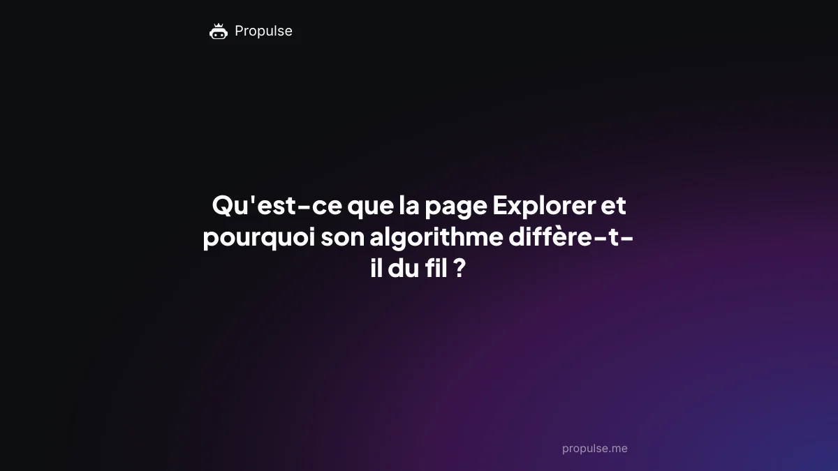 Qu'est-ce que la page Explorer et pourquoi son algorithme diffère-t-il du fil ?