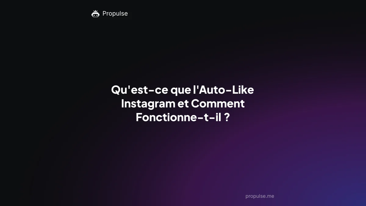 Qu'est-ce que l'Auto-Like Instagram et Comment Fonctionne-t-il ?