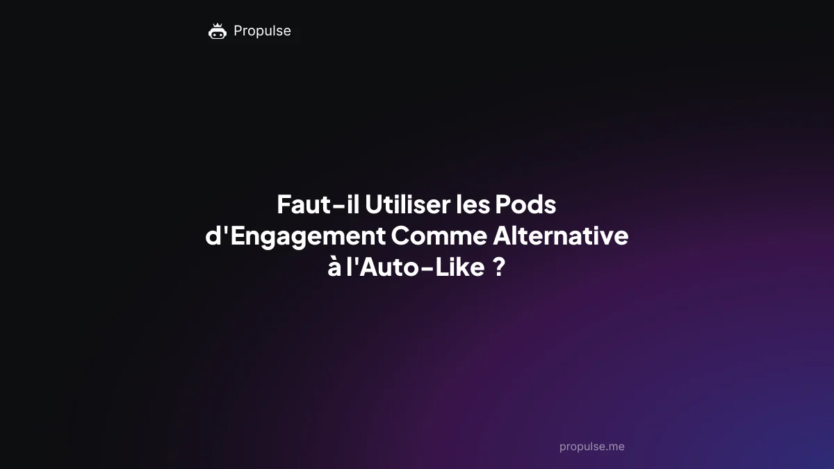 Faut-il Utiliser les Pods d'Engagement Comme Alternative à l'Auto-Like ?
