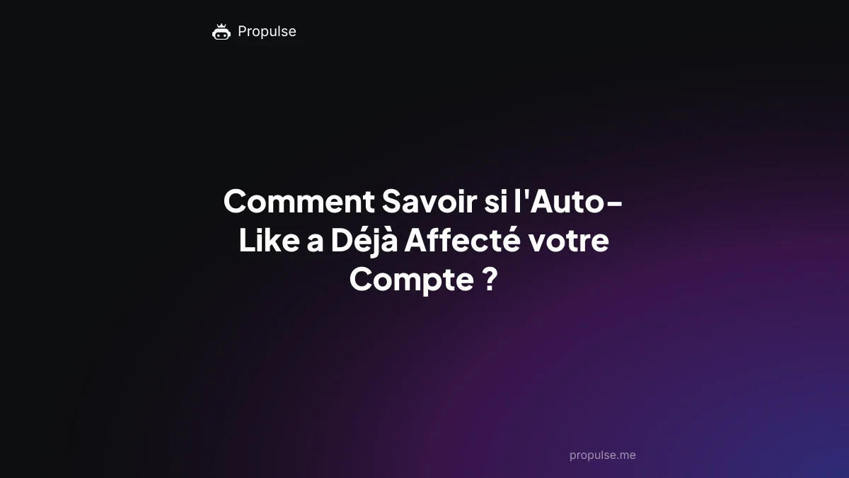Comment Savoir si l'Auto-Like a Déjà Affecté votre Compte ?