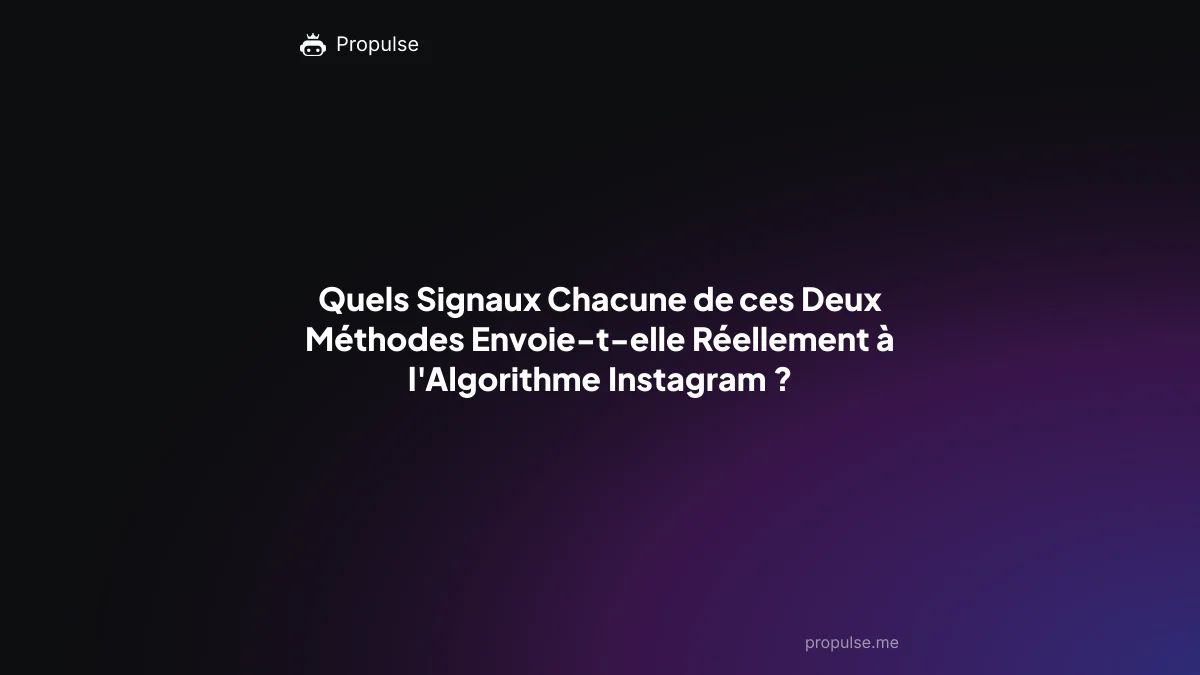 Quels Signaux Chacune de ces Deux Méthodes Envoie-t-elle Réellement à l'Algorithme Instagram ?