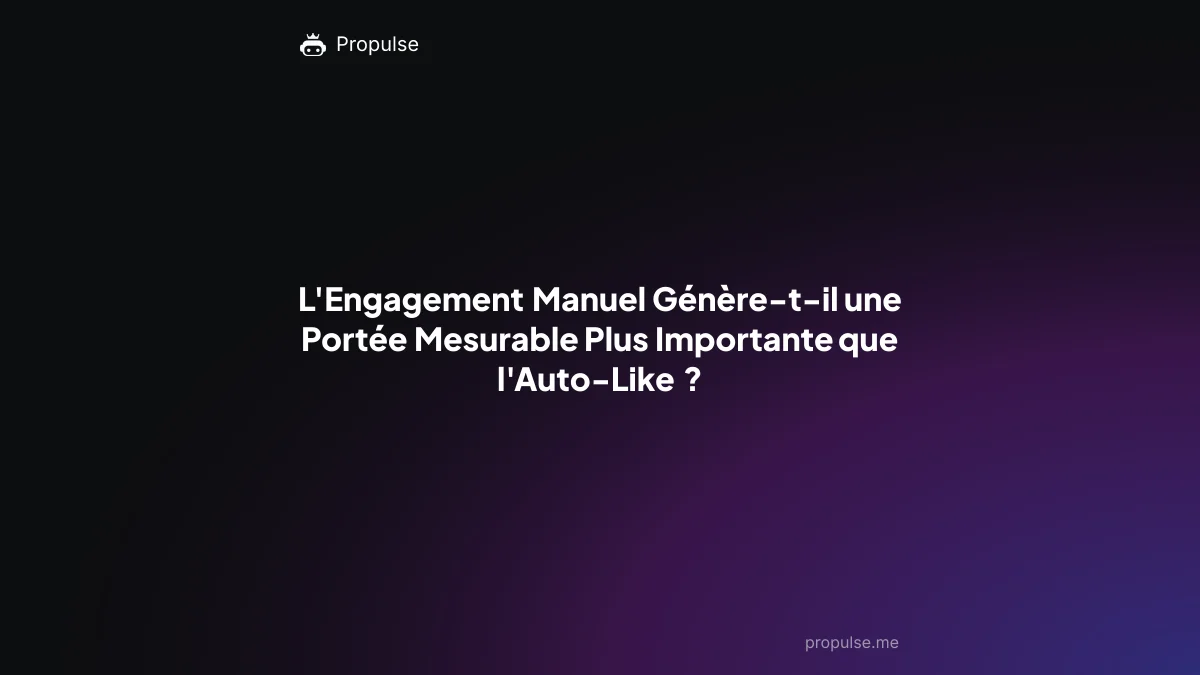 L'Engagement Manuel Génère-t-il une Portée Mesurable Plus Importante que l'Auto-Like ?