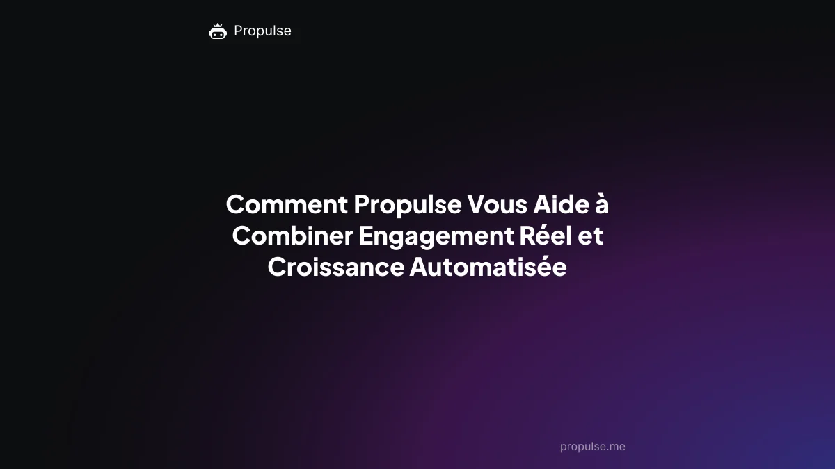 Comment Propulse Vous Aide à Combiner Engagement Réel et Croissance Automatisée