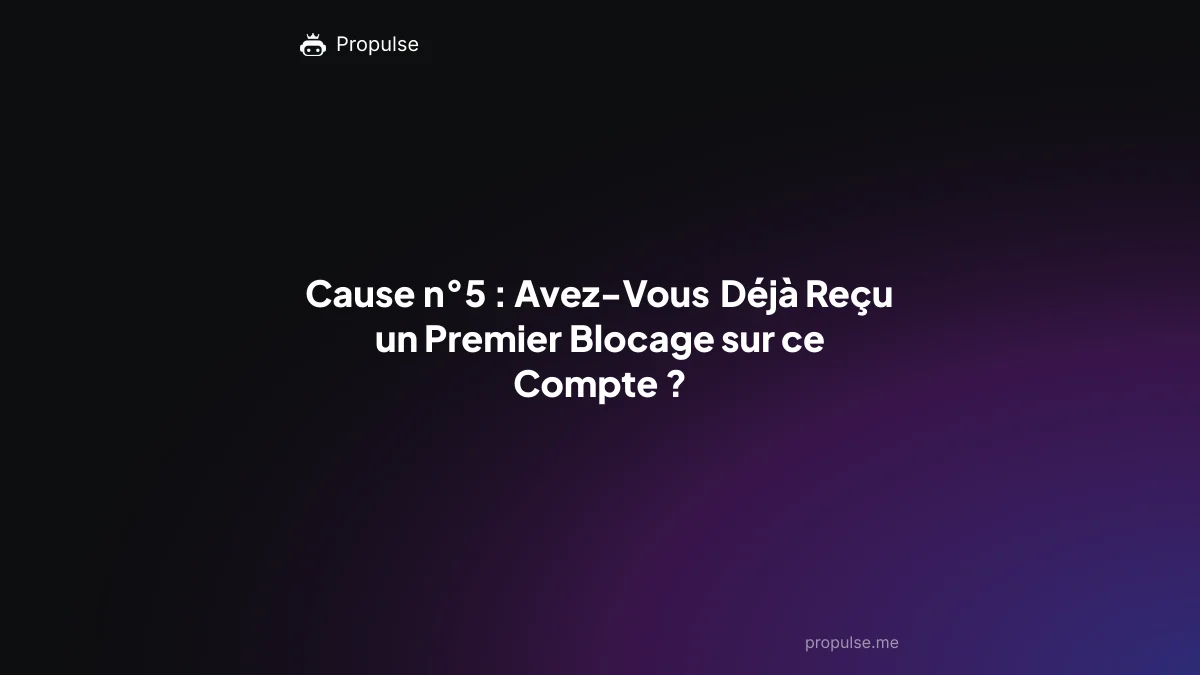 Cause n°5 : Avez-Vous Déjà Reçu un Premier Blocage sur ce Compte ?