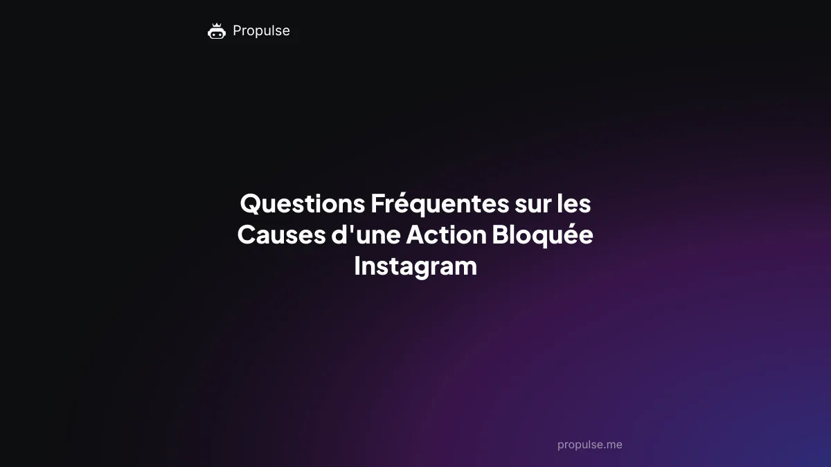 Questions Fréquentes sur les Causes d'une Action Bloquée Instagram