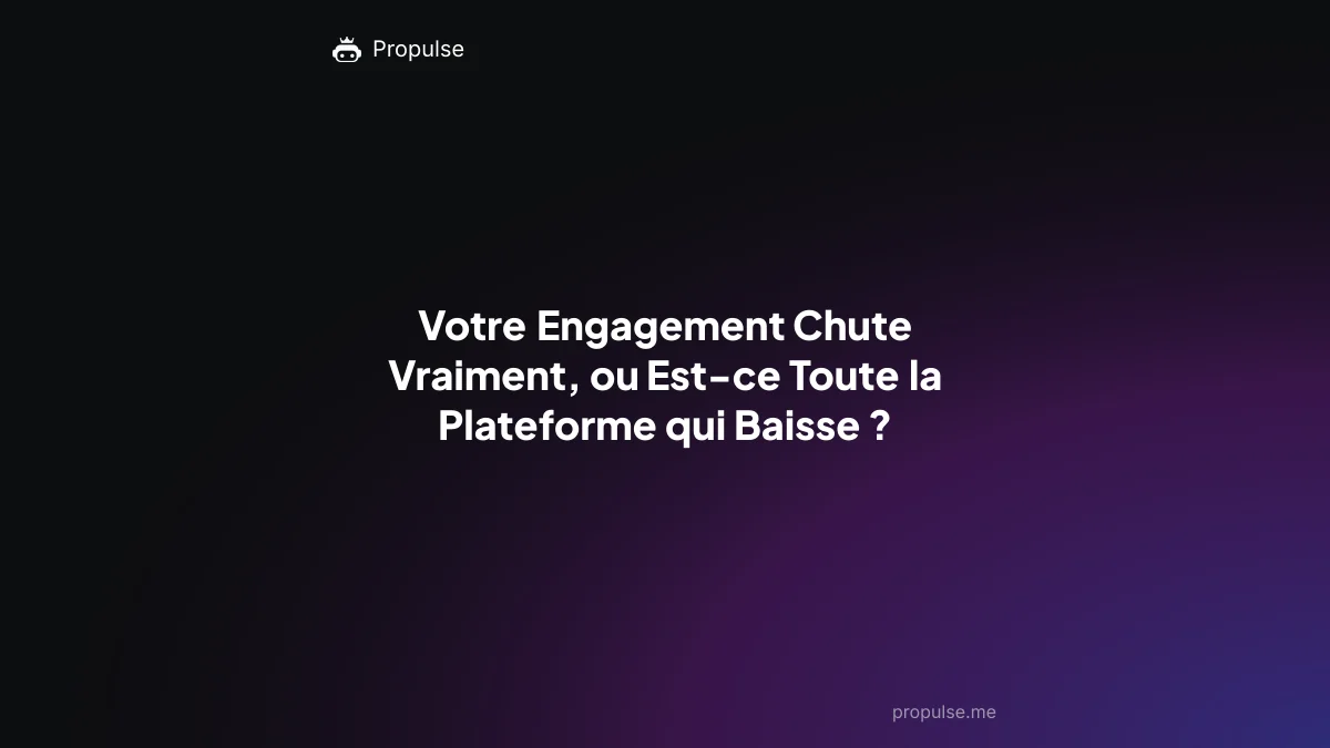 Votre Engagement Chute Vraiment, ou Est-ce Toute la Plateforme qui Baisse ?