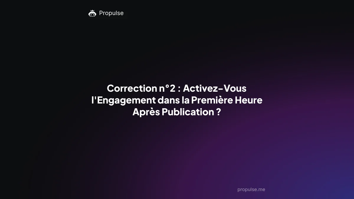 Correction n°2 : Activez-Vous l'Engagement dans la Première Heure Après Publication ?