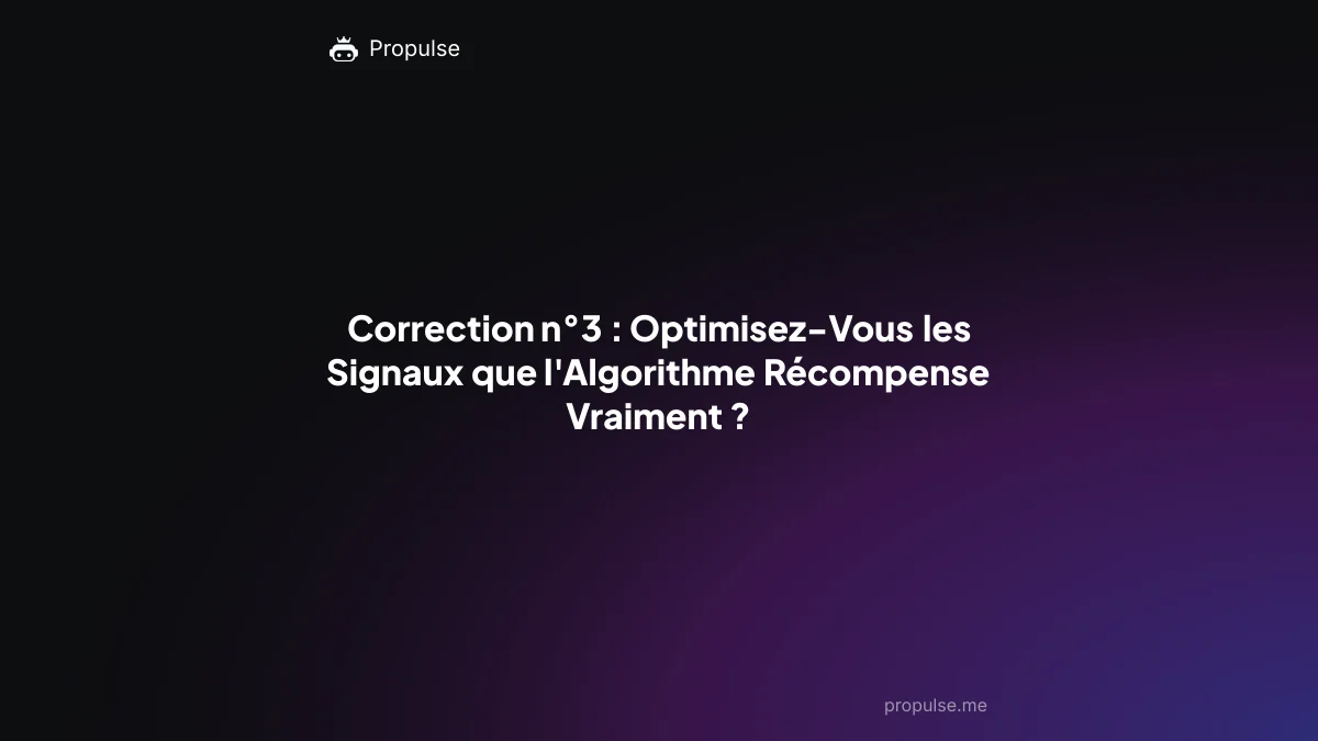 Correction n°3 : Optimisez-Vous les Signaux que l'Algorithme Récompense Vraiment ?