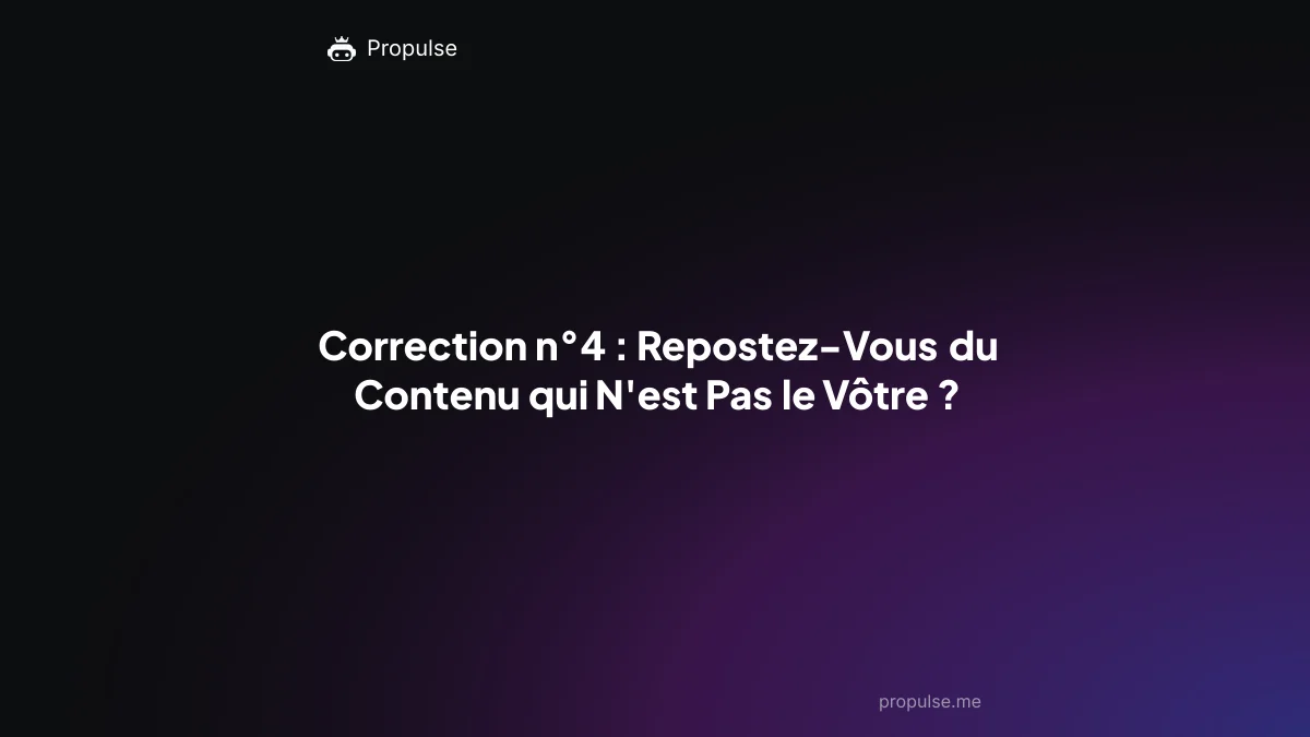Correction n°4 : Repostez-Vous du Contenu qui N'est Pas le Vôtre ?