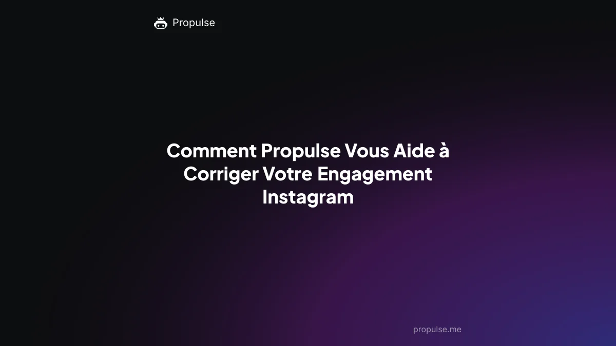 Comment Propulse Vous Aide à Corriger Votre Engagement Instagram