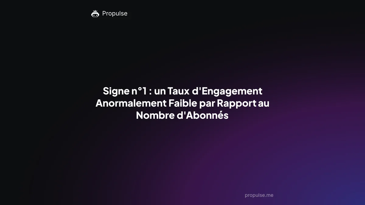 Signe n°1 : un Taux d'Engagement Anormalement Faible par Rapport au Nombre d'Abonnés