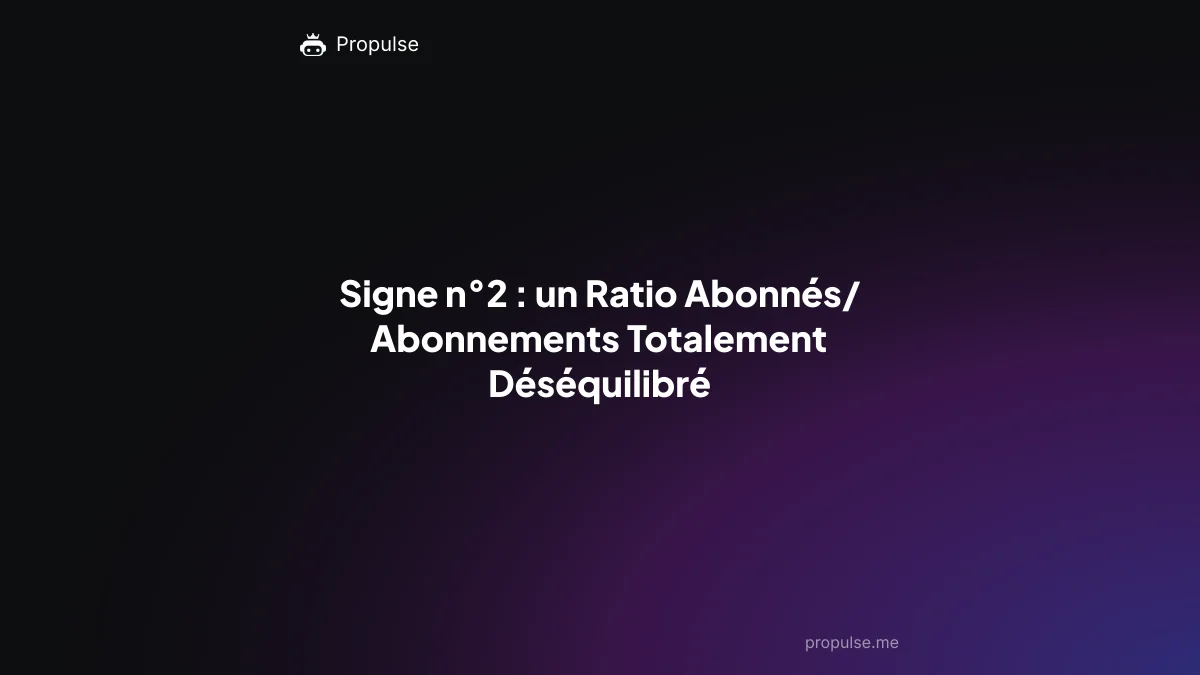 Signe n°2 : un Ratio Abonnés/Abonnements Totalement Déséquilibré