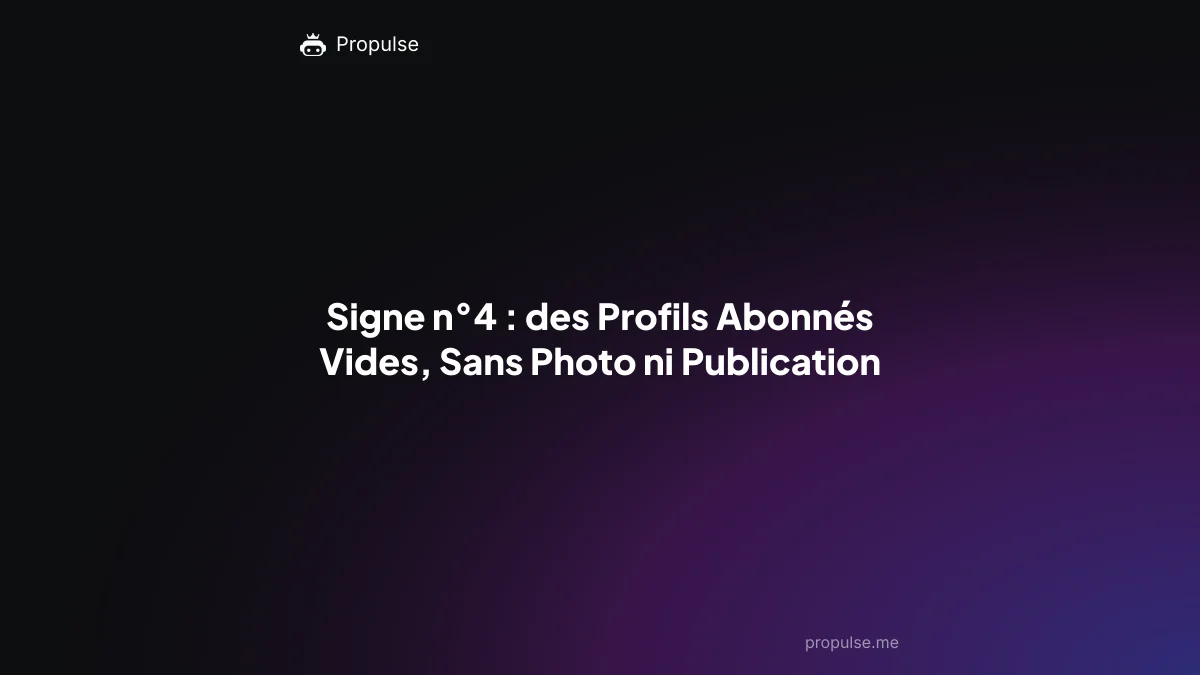 Signe n°4 : des Profils Abonnés Vides, Sans Photo ni Publication