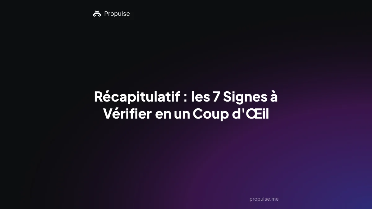 Récapitulatif : les 7 Signes à Vérifier en un Coup d'Œil