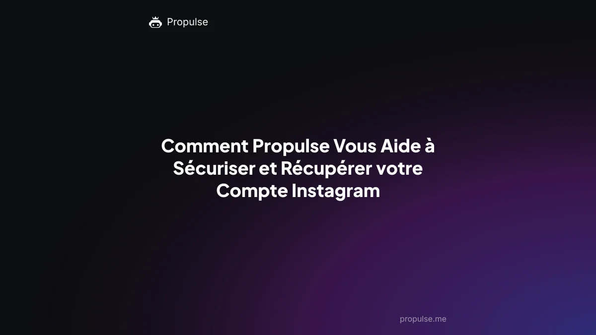 Comment Propulse Vous Aide à Sécuriser et Récupérer votre Compte Instagram