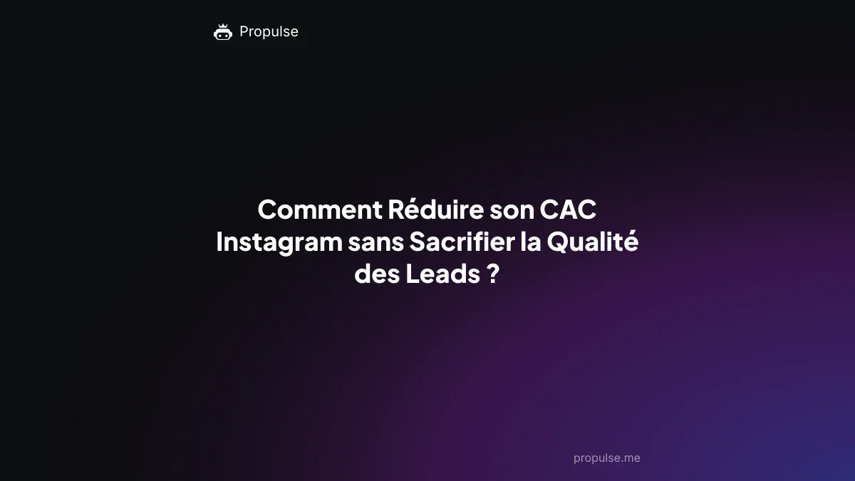 Comment Réduire son CAC Instagram sans Sacrifier la Qualité des Leads ?