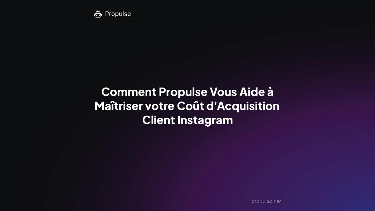 Comment Propulse Vous Aide à Maîtriser votre Coût d'Acquisition Client Instagram