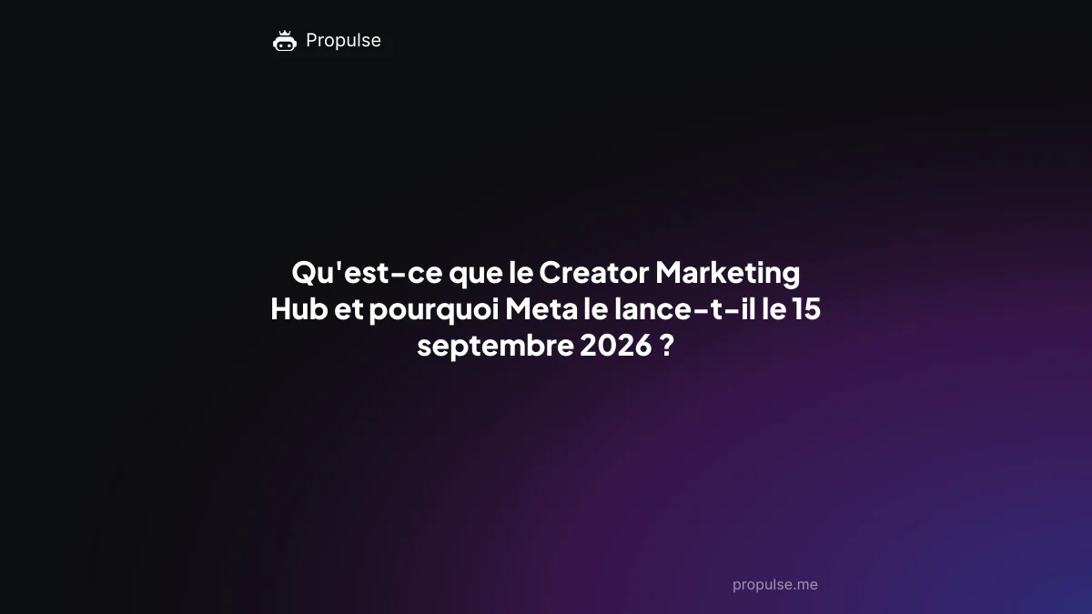 Qu'est-ce que le Creator Marketing Hub et pourquoi Meta le lance-t-il le 15 septembre 2026 ?