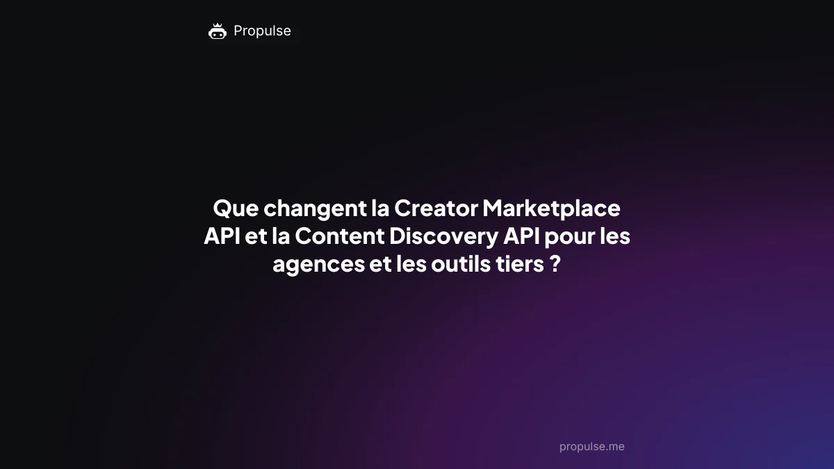 Que changent la Creator Marketplace API et la Content Discovery API pour les agences et les outils tiers ?