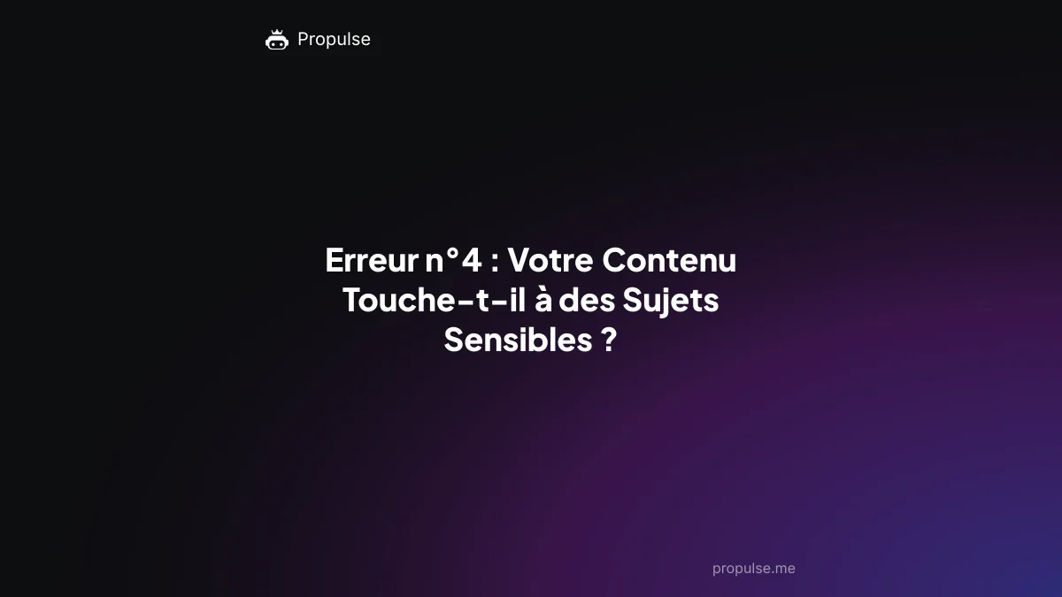 Erreur n°4 : Votre Contenu Touche-t-il à des Sujets Sensibles ?