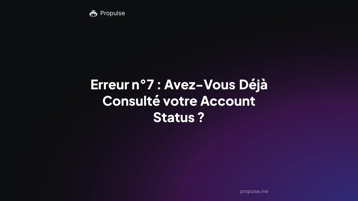 Erreur n°7 : Avez-Vous Déjà Consulté votre Account Status ?