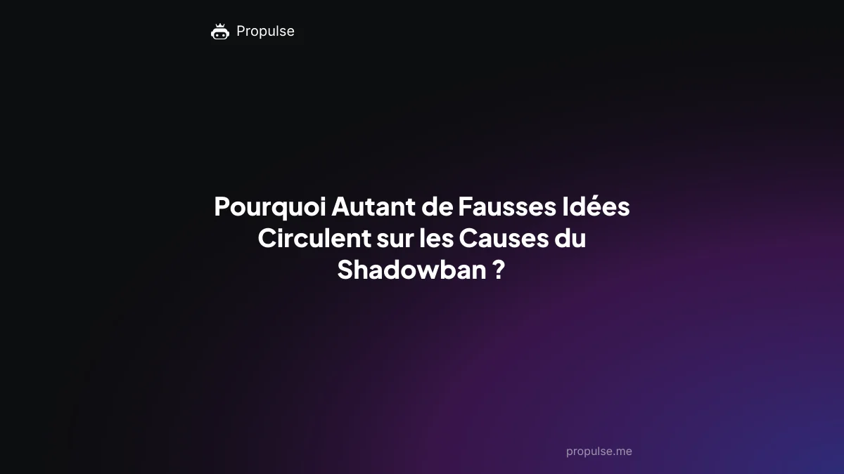 Pourquoi Autant de Fausses Idées Circulent sur les Causes du Shadowban ?