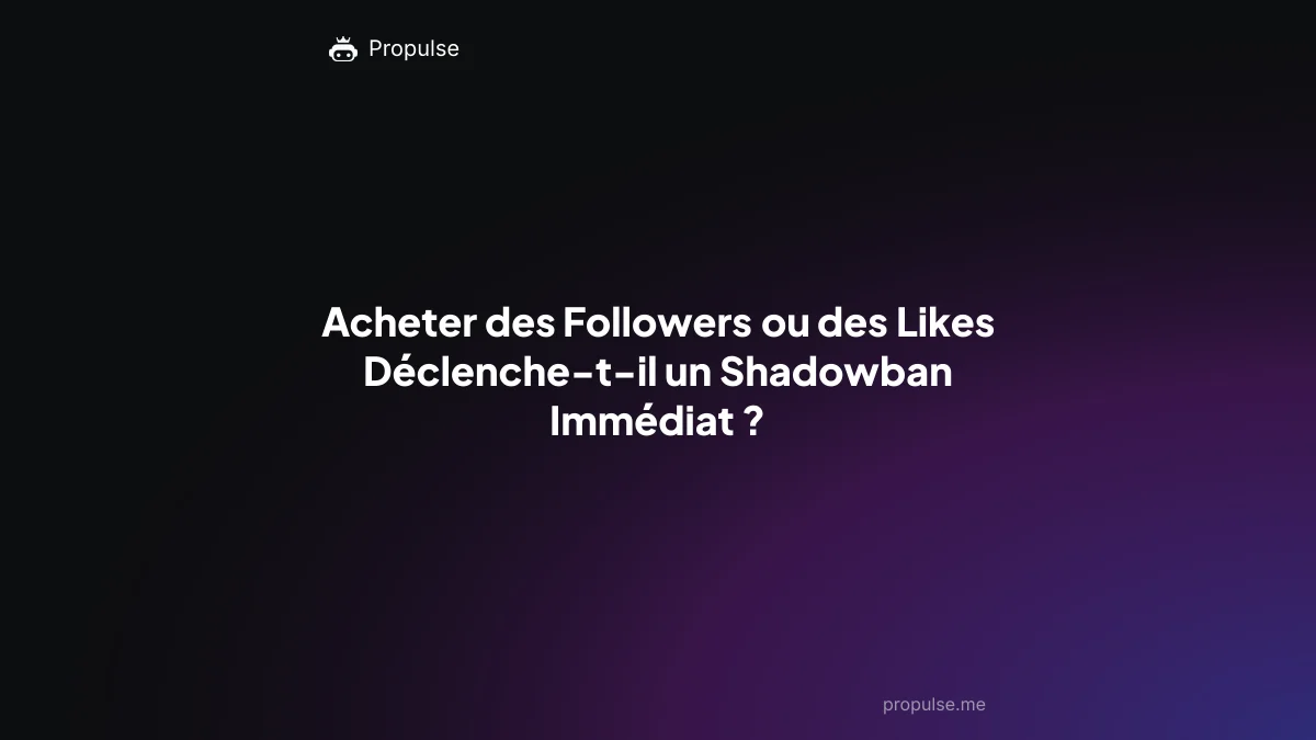 Acheter des Followers ou des Likes Déclenche-t-il un Shadowban Immédiat ?