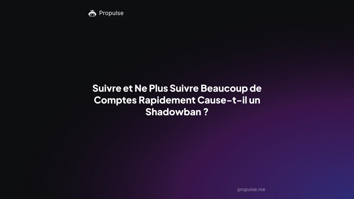 Suivre et Ne Plus Suivre Beaucoup de Comptes Rapidement Cause-t-il un Shadowban ?