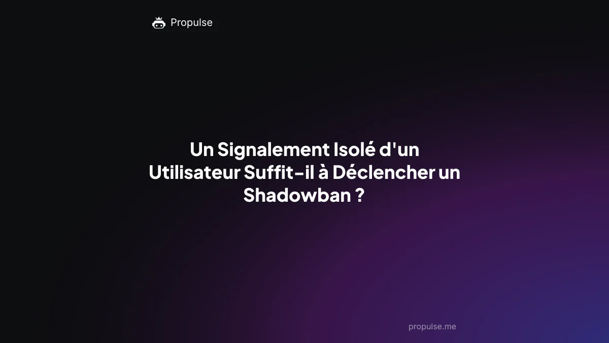 Un Signalement Isolé d'un Utilisateur Suffit-il à Déclencher un Shadowban ?