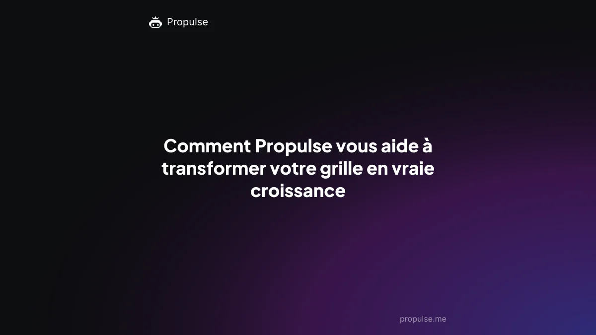 Comment Propulse vous aide à transformer votre grille en vraie croissance