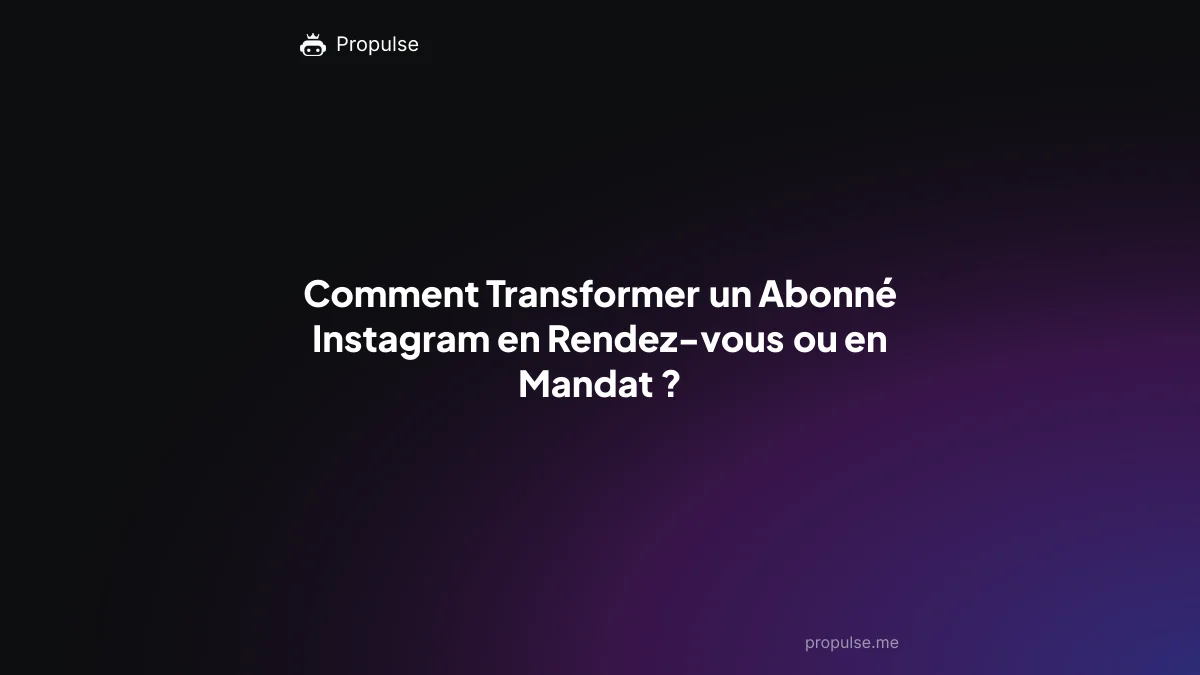 Comment Transformer un Abonné Instagram en Rendez-vous ou en Mandat ?