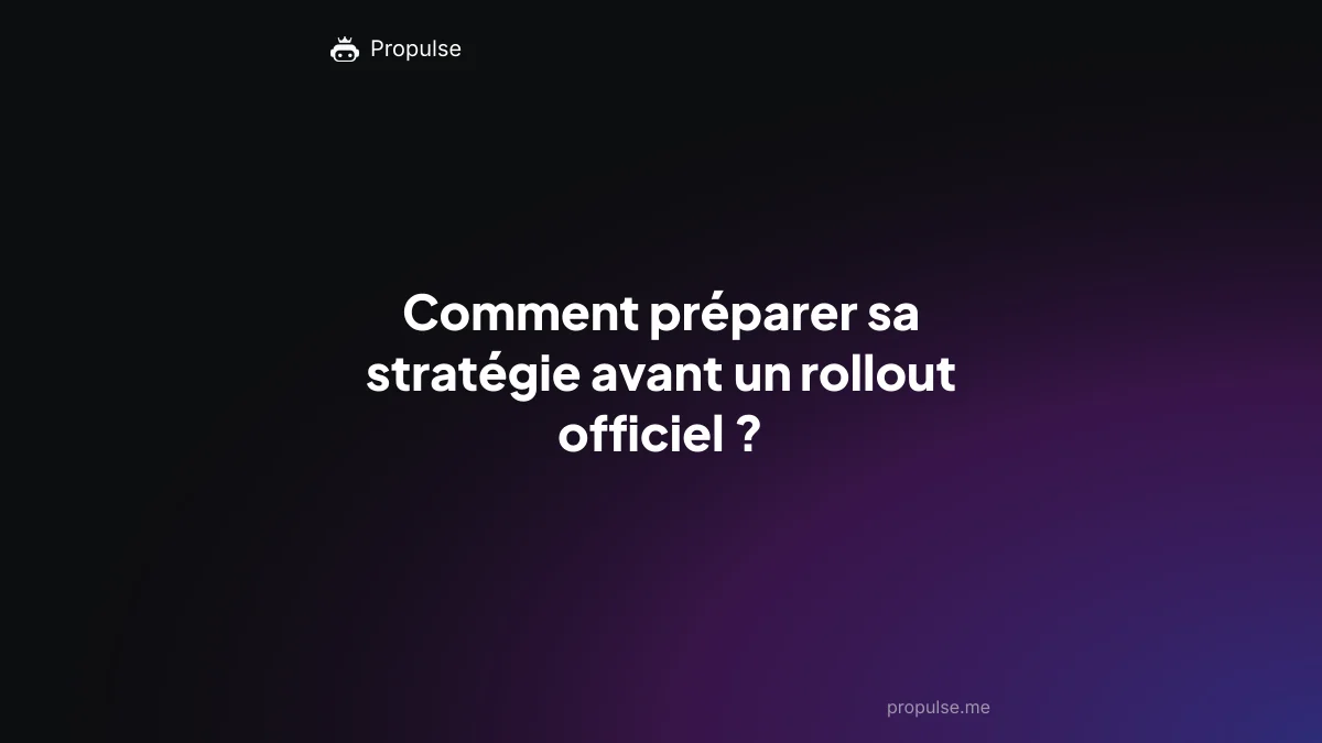 Comment préparer sa stratégie avant un rollout officiel ?