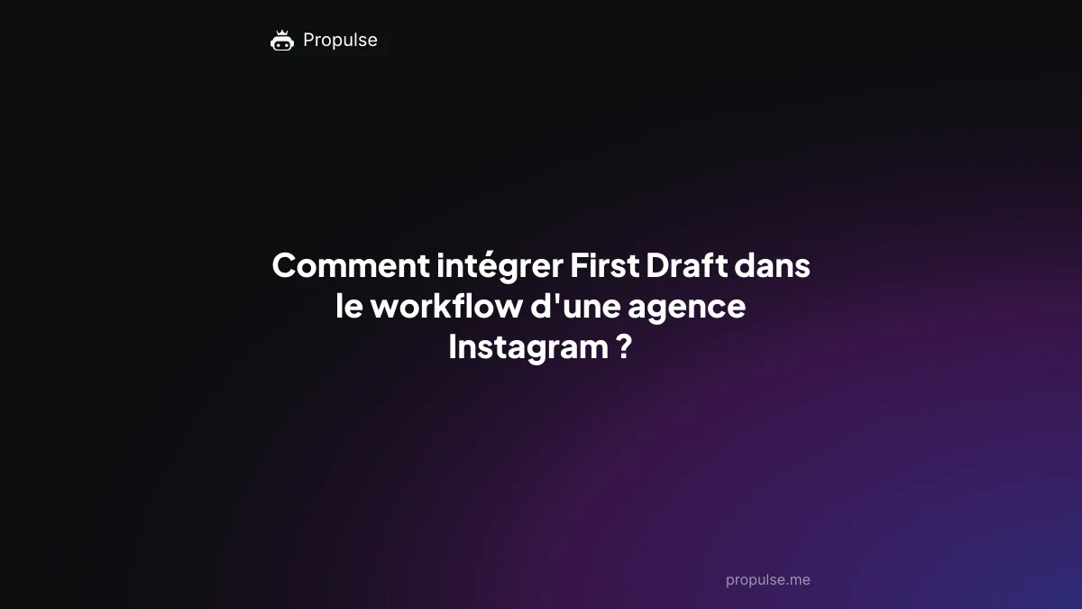 Comment intégrer First Draft dans le workflow d'une agence Instagram ?