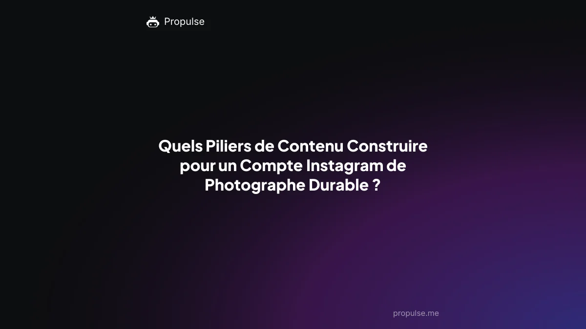 Quels Piliers de Contenu Construire pour un Compte Instagram de Photographe Durable ?
