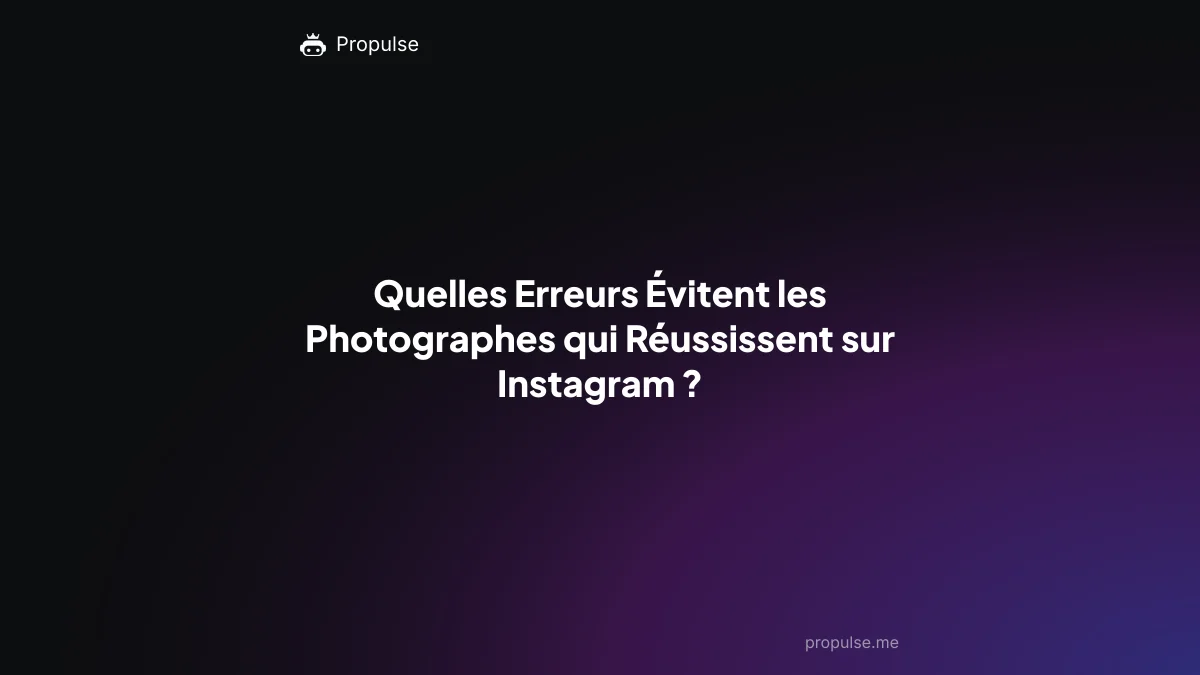 Quelles Erreurs Évitent les Photographes qui Réussissent sur Instagram ?